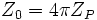 {Z_0 = 4 \pi Z_P} \