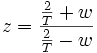 z=\frac{\frac{2}{T}+w}{\frac{2}{T}-w}\