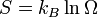 { S = k_B \ln \Omega } \
