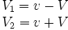 \begin{matrix}V_1=v-V\V_2=v+V\end{matrix}