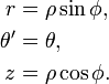 \begin{align} r &= \rho \sin\phi,\ \theta^\prime &= \theta,\ z &= \rho \cos\phi. \end{align}