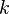 \ k\